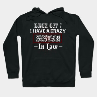 Back off I have a Crazy Sister -Funny Sister Gift Hoodie